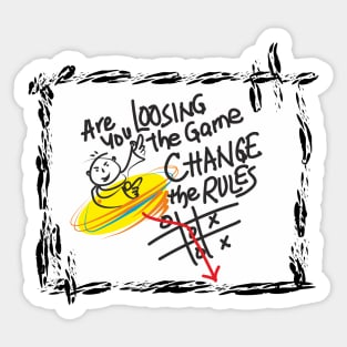 If you are loosing the game change the rules Sticker